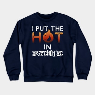 I put the hot in psychotic - Funny wife or girlfriend Crewneck Sweatshirt